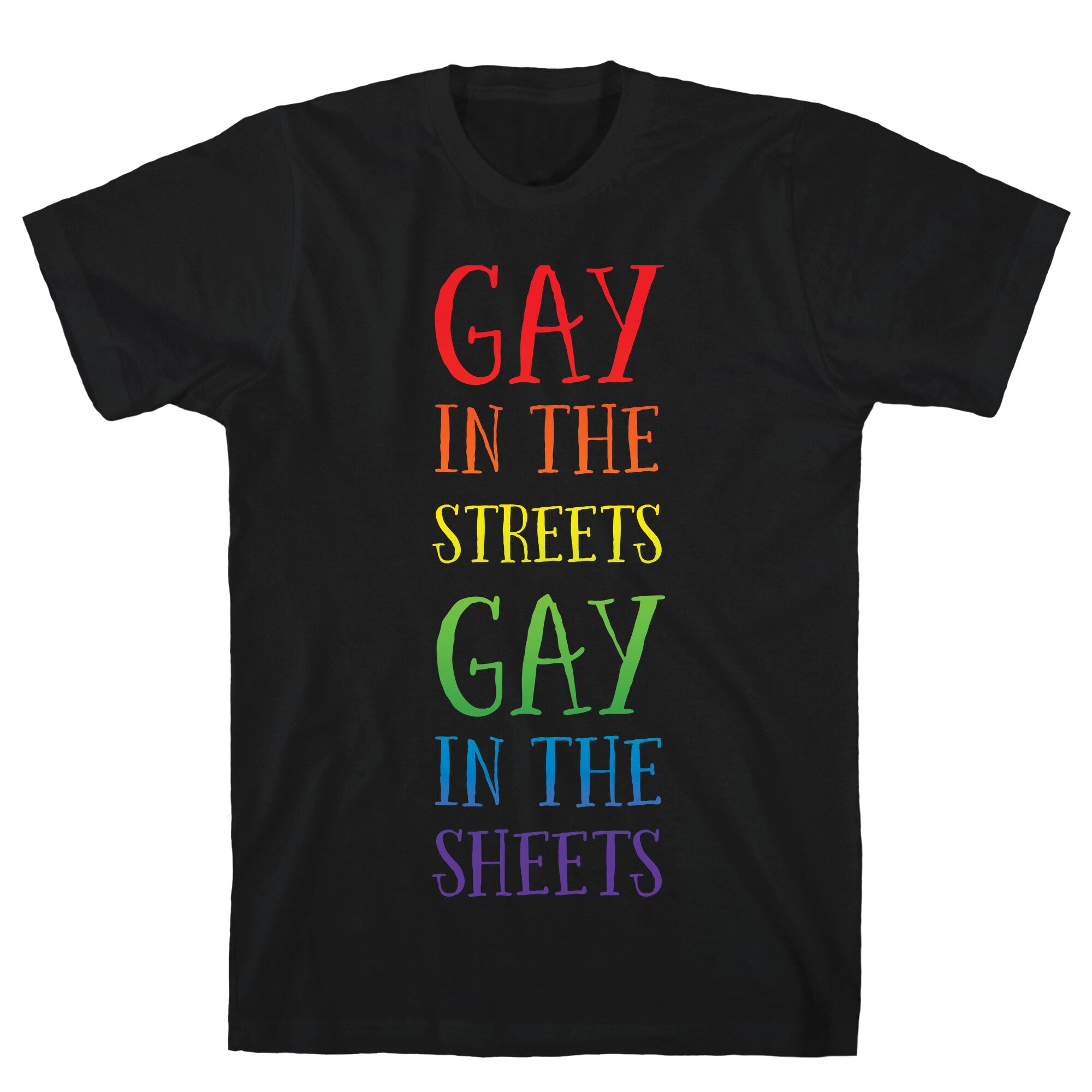 Gay in the Streets, Gay in the Sheets T-Shirt